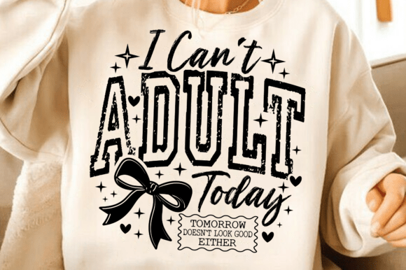 Download I Can’t Adult Today SVG, Sarcastic PNG - Premium Bundle