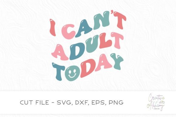 Download I Can't Adult Today SVG Cut File - Can't adult today svg Collection